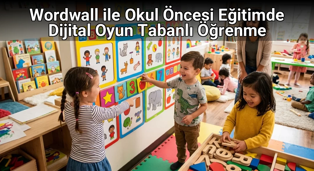 Wordwall ile Okul Öncesi Eğitimde Dijital Oyun Tabanlı Öğrenme